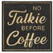 Decorative sign with gold text 'No Talkie Before Coffee' on a black background