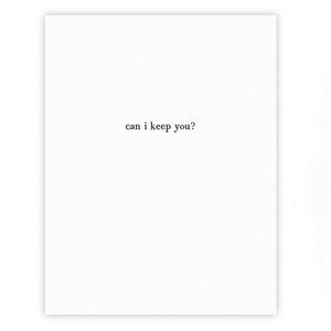 Minimalist letterpressed greeting cards featuring heartfelt messages such as "can I keep you?" and "you make everything glorious," printed on premium paper with elegant typography.
