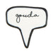 Ceramic Cheese Marker — individual Gouda speech bubble marker in black and white