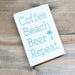 Close up of Coffee Beach Beer Repeat handmade distressed wood sign by Anchored Soul Designs