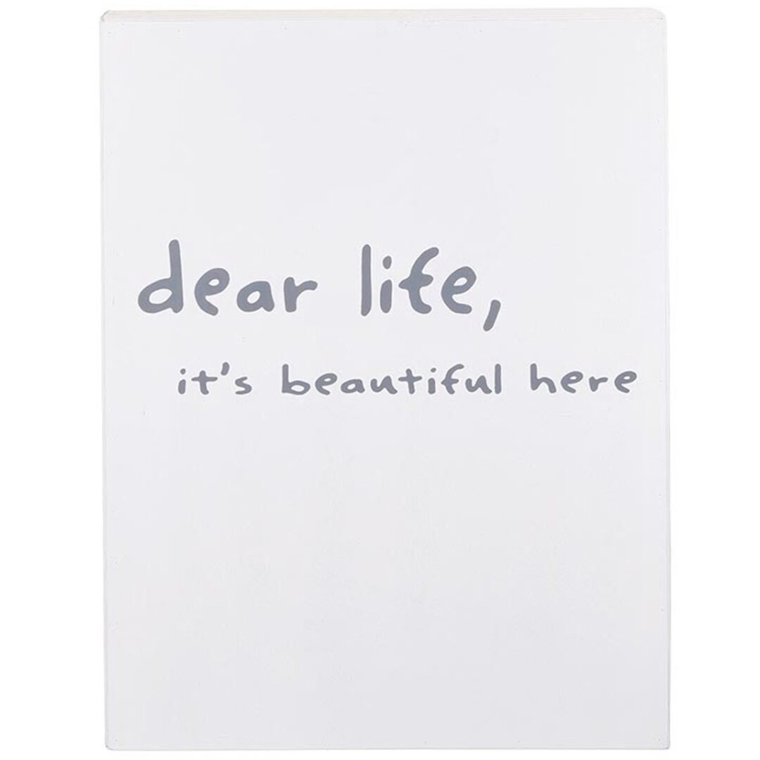 Dear Life, It's Beautiful Here – Inspirational Quote on White Wood Board