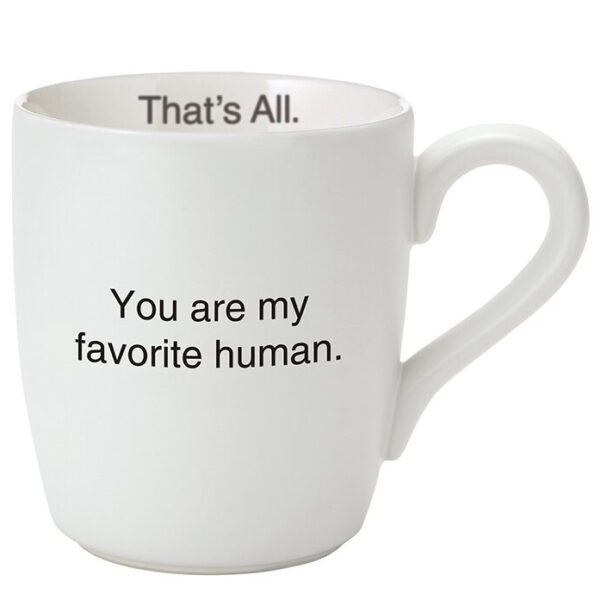 You Are My Favorite Human Mug - Ceramic Coffee Cup